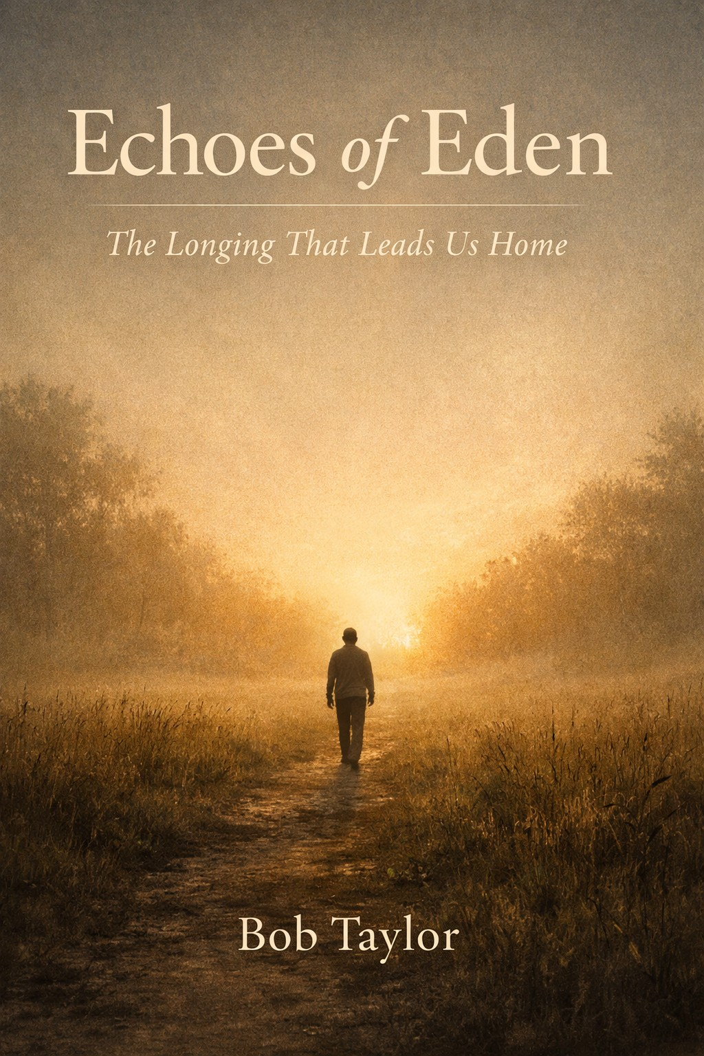 Echoes of Eden — The Longing That Leads Us Home by Bob Taylor